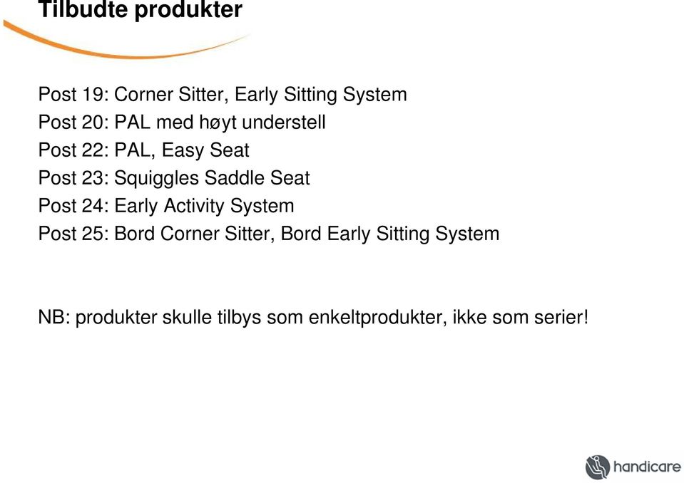 Seat Post 24: Early Activity System Post 25: Bord Corner Sitter, Bord Early