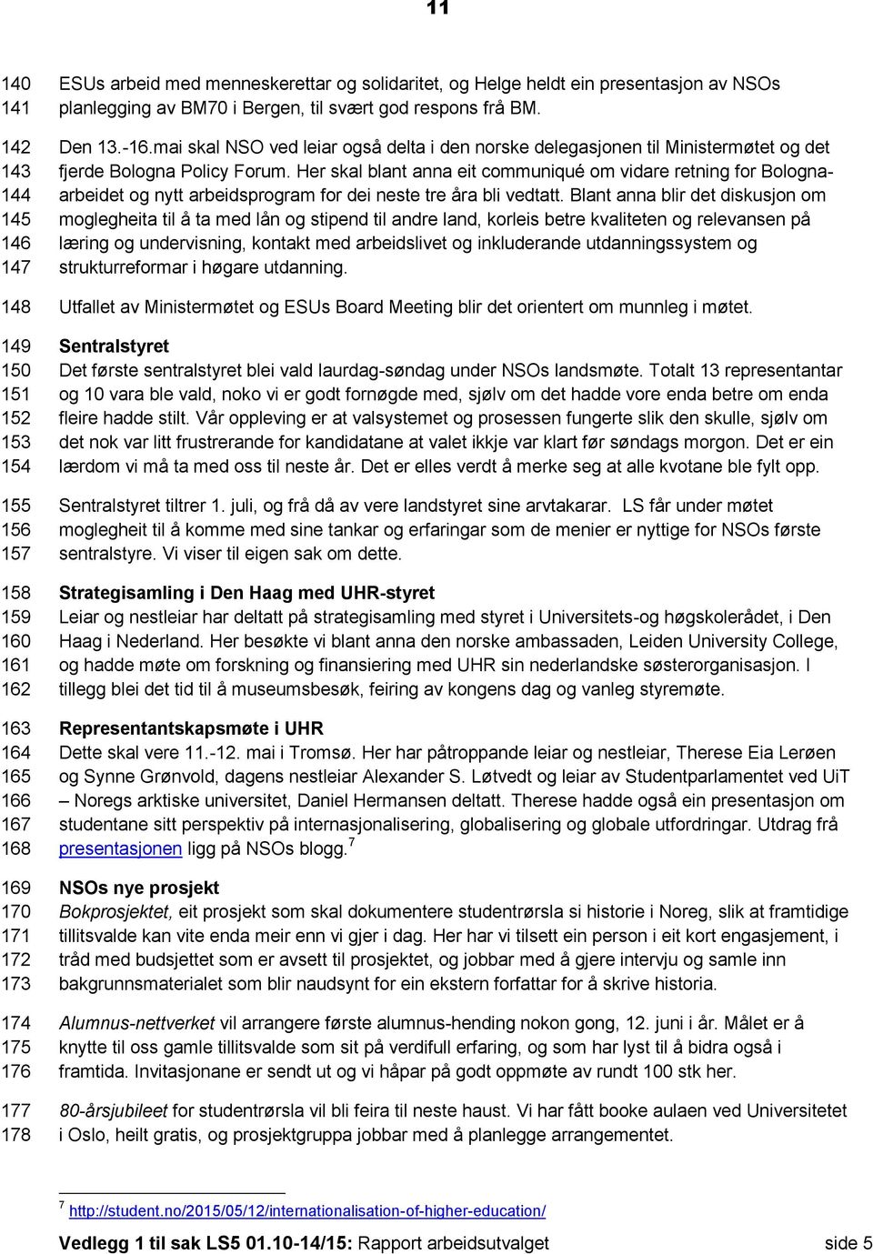 mai skal NSO ved leiar også delta i den norske delegasjonen til Ministermøtet og det fjerde Bologna Policy Forum.