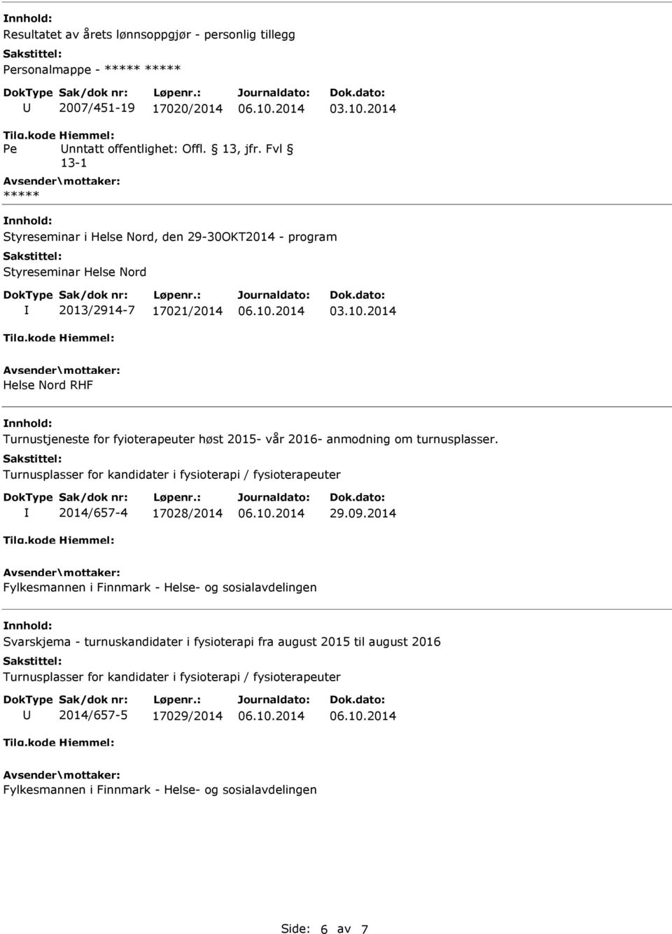 2015- vår 2016- anmodning om turnusplasser. Turnusplasser for kandidater i fysioterapi / fysioterapeuter 2014/657-4 17028/2014 29.09.