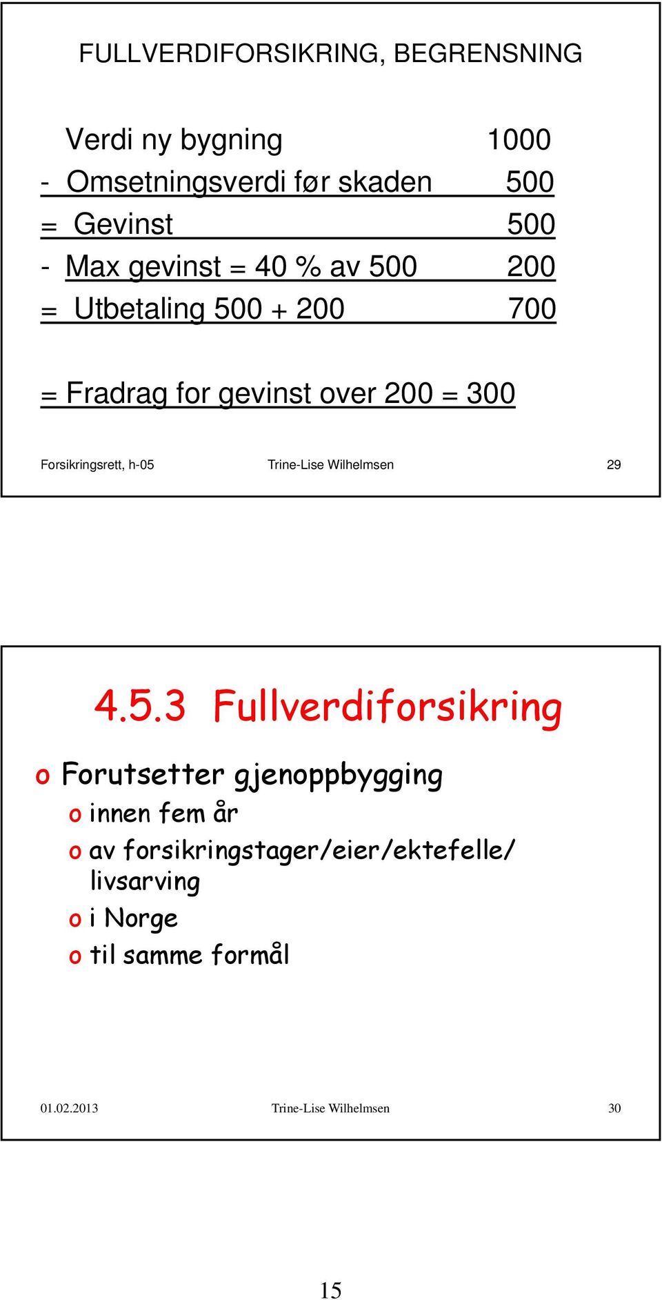 h-05 Trine-Lise Wilhelmsen 29 4.5.3 Fullverdiforsikring o Forutsetter gjenoppbygging o innen fem år o av