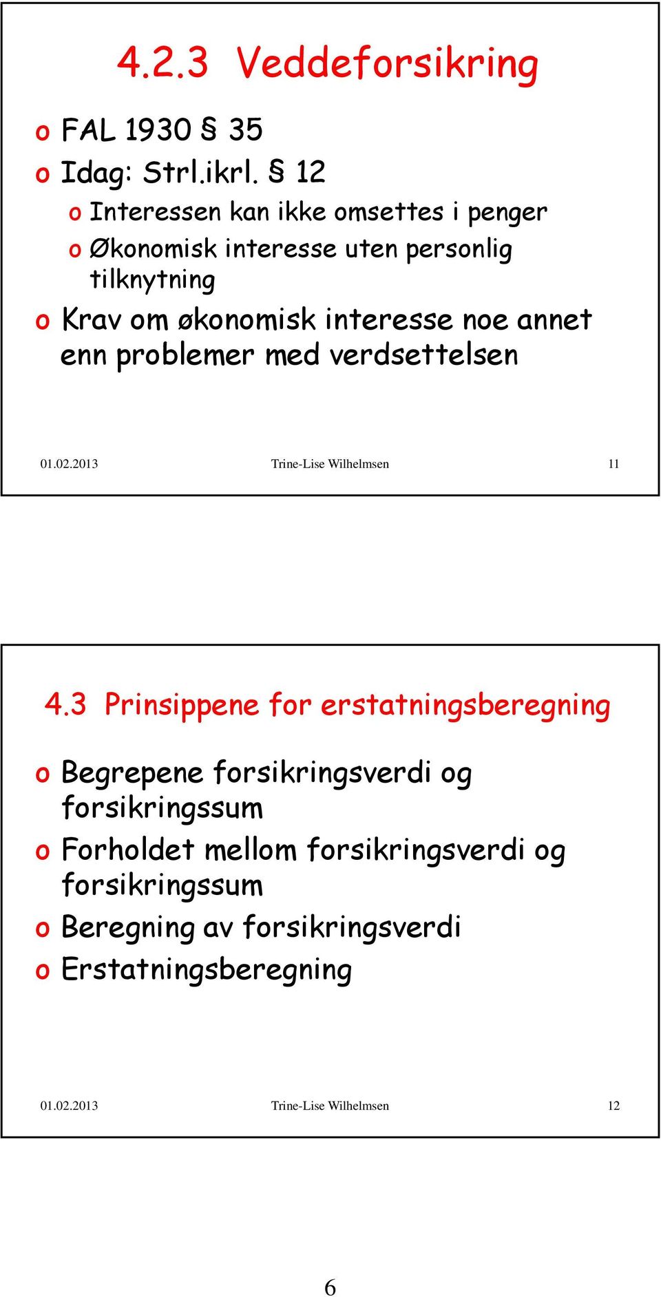 noe annet enn problemer med verdsettelsen 01.02.2013 Trine-Lise Wilhelmsen 11 4.