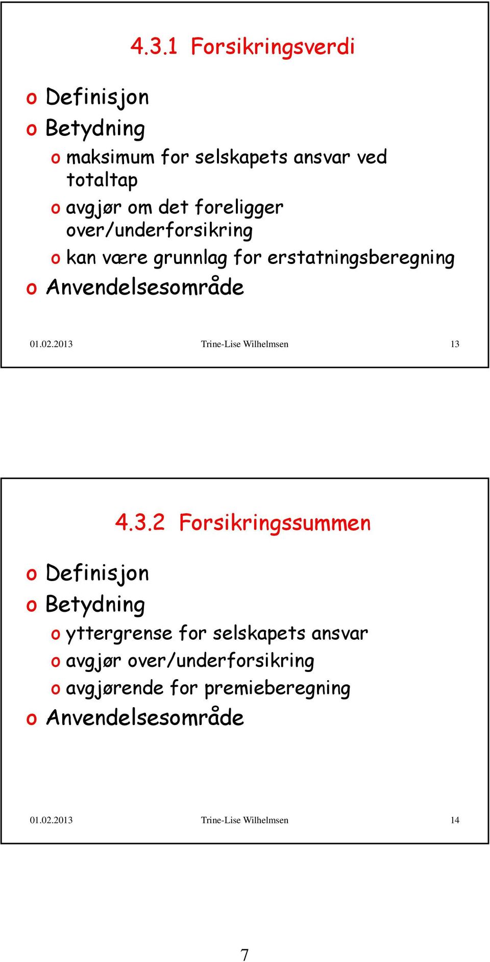 over/underforsikring o kan være grunnlag for erstatningsberegning o Anvendelsesområde 01.02.