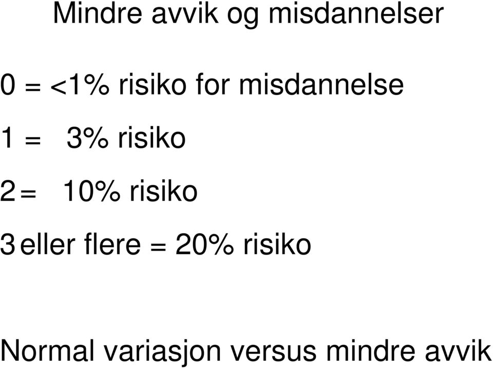 2= 10% risiko 3eller flere = 20%