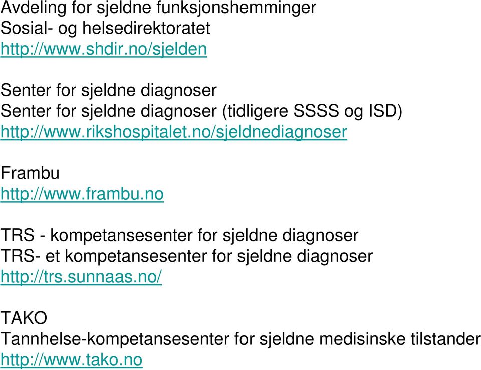 rikshospitalet.no/sjeldnediagnoser Frambu http://www.frambu.