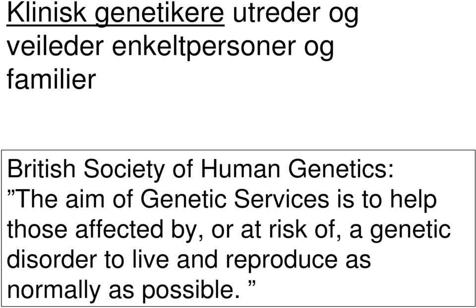 Genetic Services is to help those affected by, or at risk