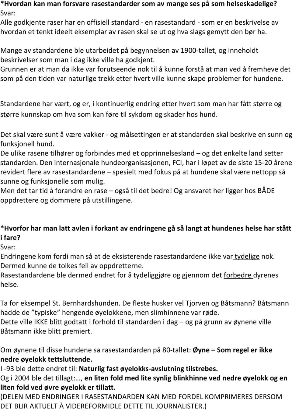 Mange av standardene ble utarbeidet på begynnelsen av 1900-tallet, og inneholdt beskrivelser som man i dag ikke ville ha godkjent.