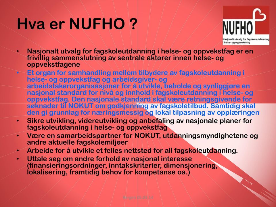 fagskoleutdanning i helse- og oppvekstfag og arbeidsgiver- og arbeidstakerorganisasjoner for å utvikle, beholde og synliggjøre en nasjonal standard for nivå og innhold i fagskoleutdanning i helse- og