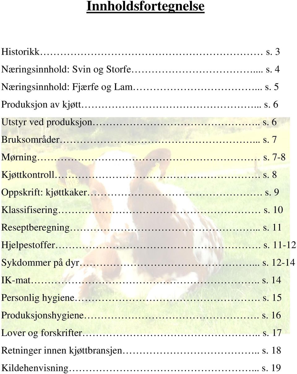 10 Reseptberegning... s. 11 Hjelpestoffer. s. 11-12 Sykdommer på dyr... s. 12-14 IK-mat.. s. 14 Personlig hygiene. s. 15 Produksjonshygiene.