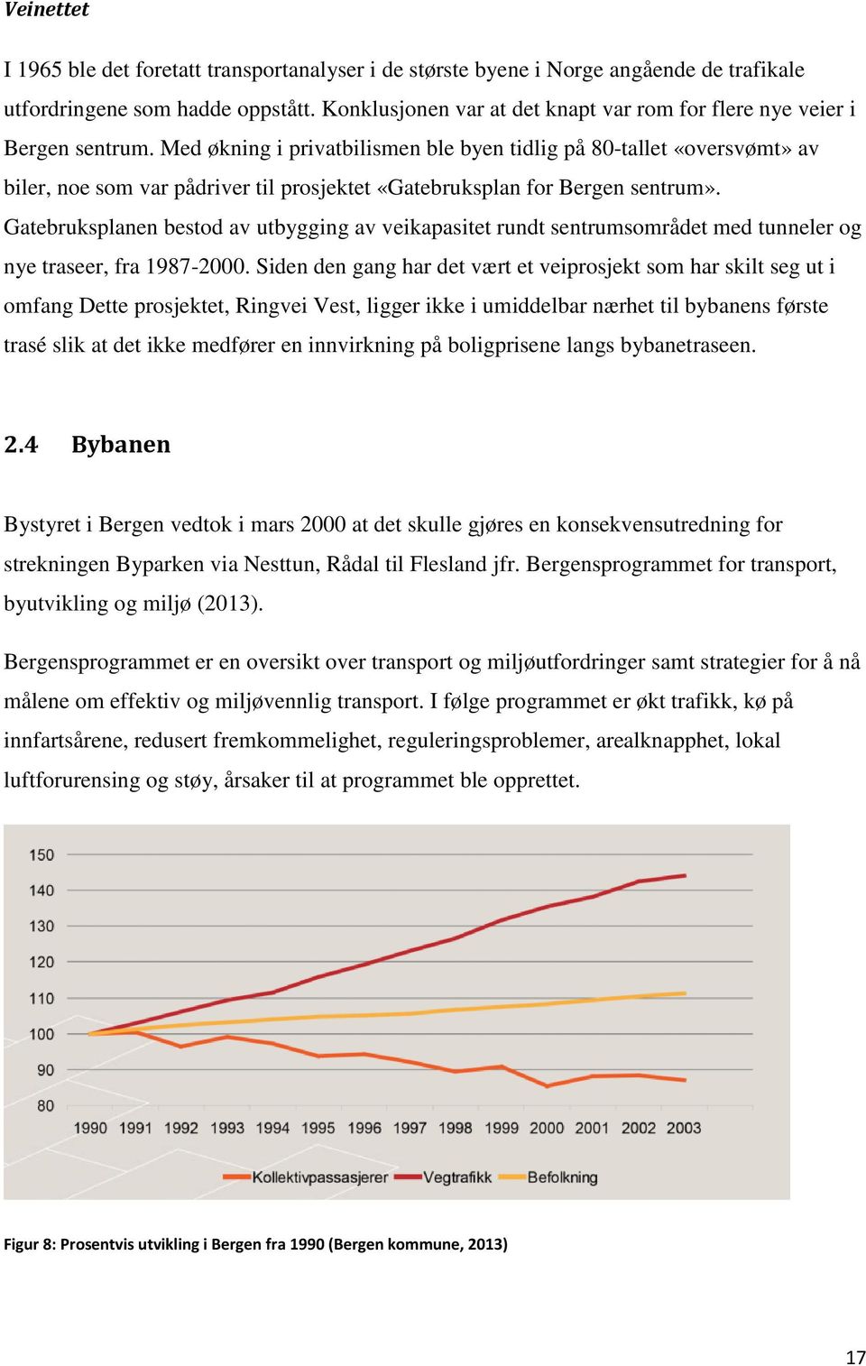 Med økning i privatbilismen ble byen tidlig på 80-tallet «oversvømt» av biler, noe som var pådriver til prosjektet «Gatebruksplan for Bergen sentrum».