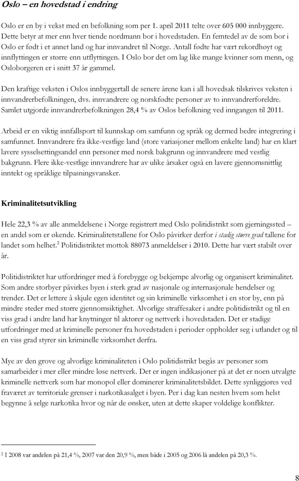 I Oslo bor det om lag like mange kvinner som menn, og Osloborgeren er i snitt 37 år gammel.