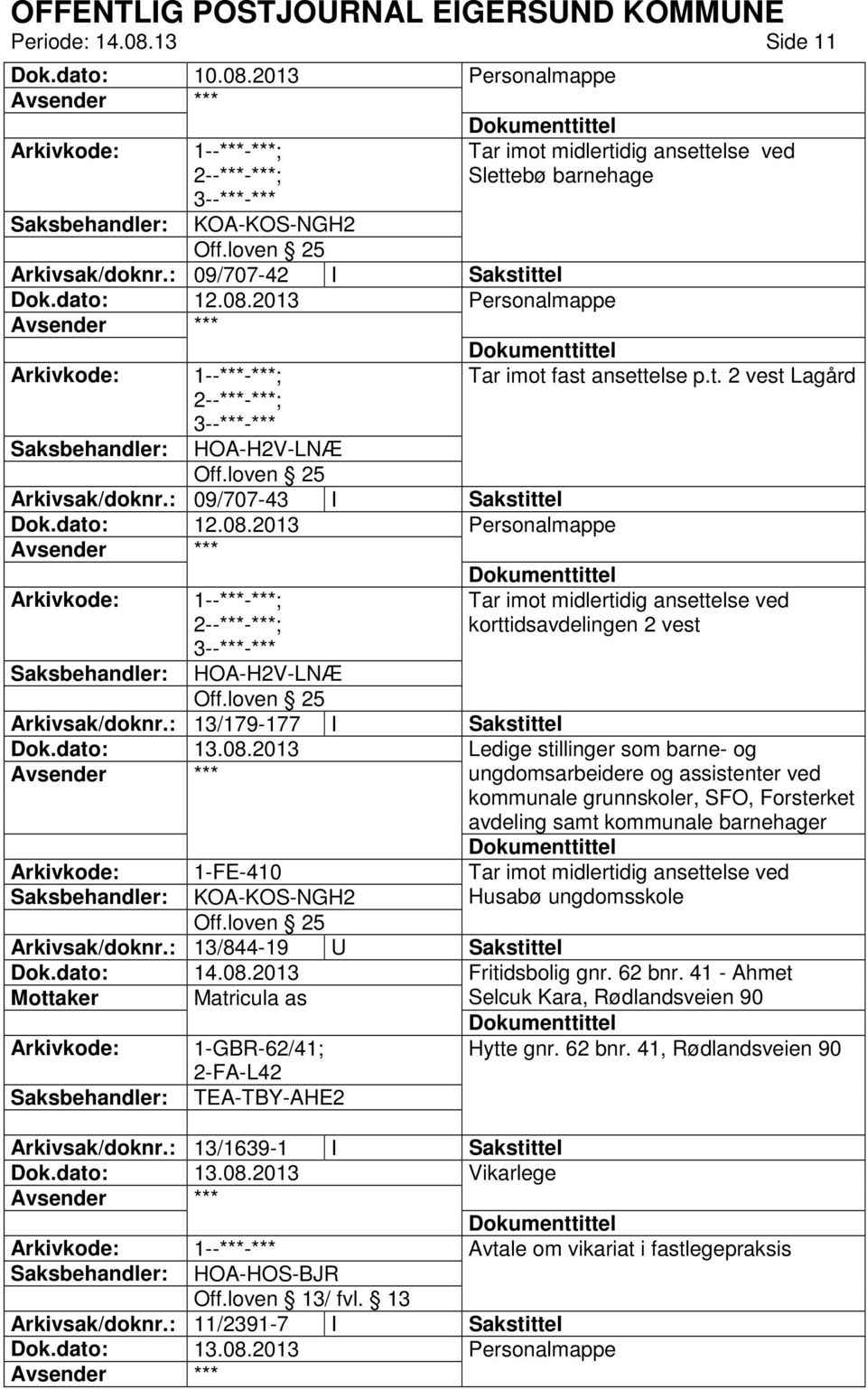 : 09/707-43 I Sakstittel Dok.dato: 12.08.2013 1--***-***; HOA-H2V-LNÆ Off.loven 25 Arkivsak/doknr.