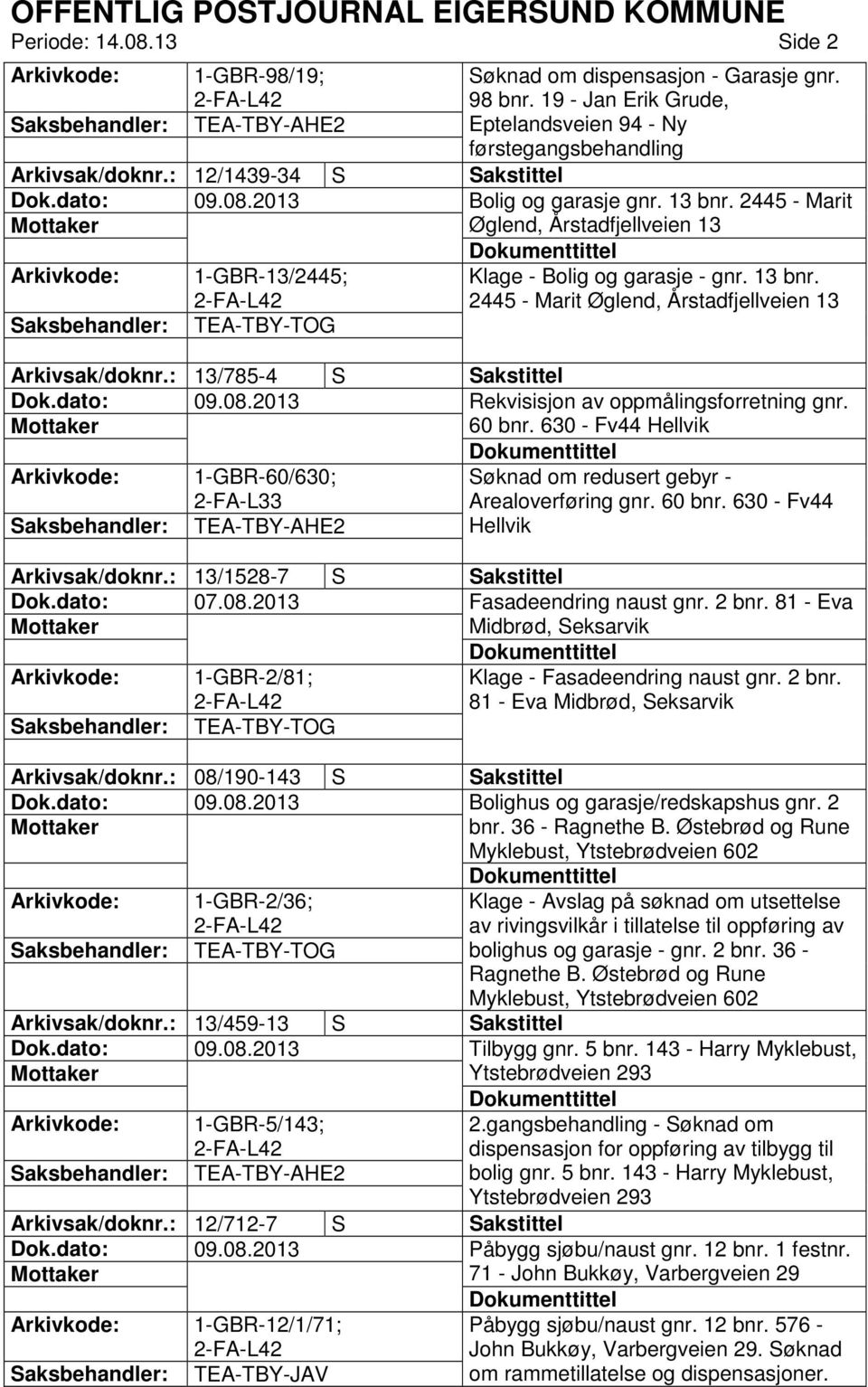 : 13/785-4 S Sakstittel Rekvisisjon av oppmålingsforretning gnr. 60 bnr. 630 - Fv44 Hellvik 1-GBR-60/630; 2-FA-L33 TEA-TBY-AHE2 Søknad om redusert gebyr - Arealoverføring gnr. 60 bnr. 630 - Fv44 Hellvik Arkivsak/doknr.