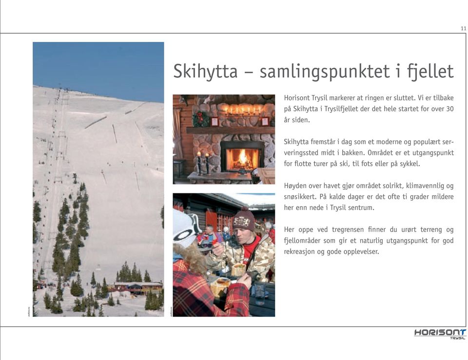 Skihytta fremstår i dag som et moderne og populært serveringssted midt i bakken.