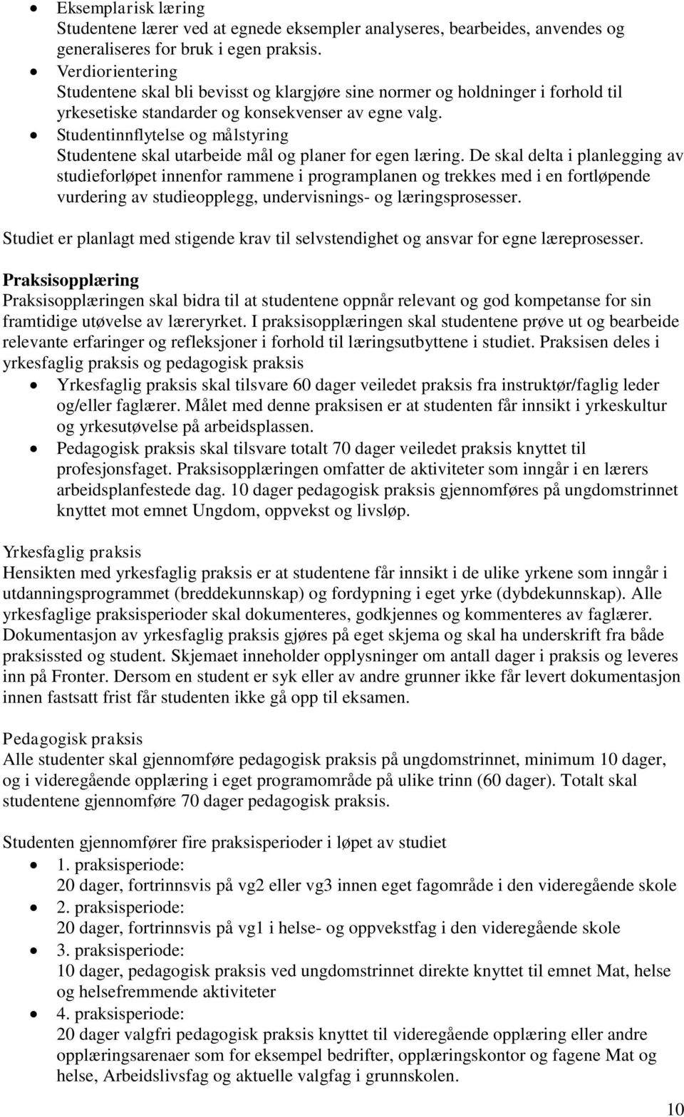 Studentinnflytelse og målstyring e skal utarbeide mål og planer for egen læring.