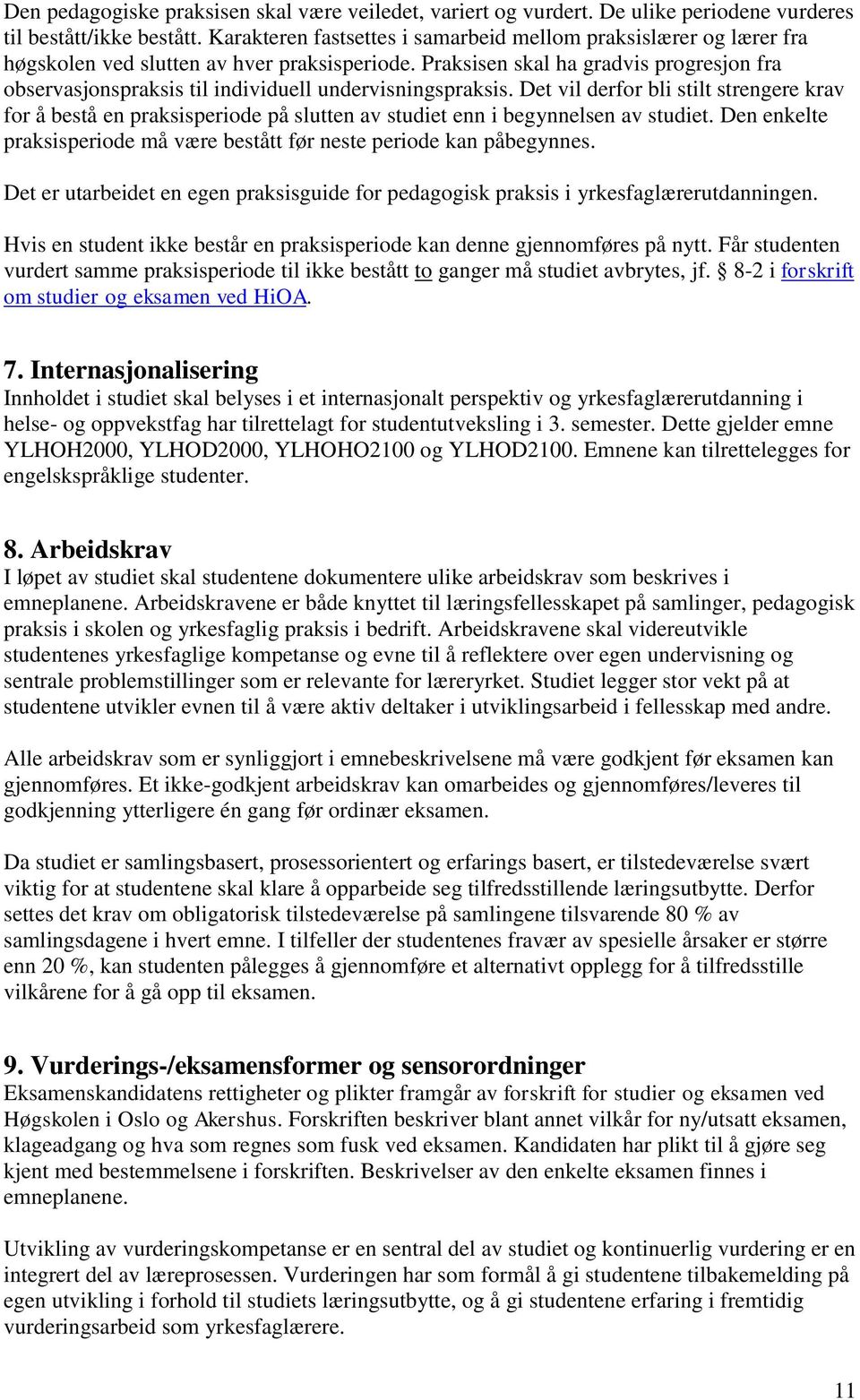 Praksisen skal ha gradvis progresjon fra observasjonspraksis til individuell undervisningspraksis.