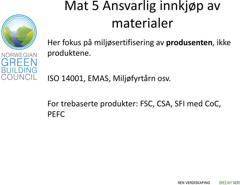 produktene. ISO 14001, EMAS, Miljøfyrtårn osv.