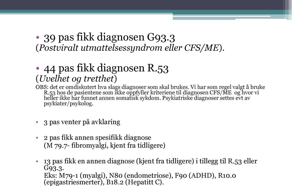 53 hos de pasientene som ikke oppfyller kriteriene til diagnosen CFS/ME og hvor vi heller ikke har funnet annen somatisk sykdom.