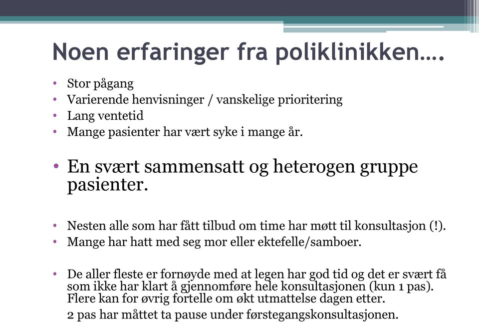 En svært sammensatt og heterogen gruppe pasienter. Nesten alle som har fått tilbud om time har møtt til konsultasjon (!).