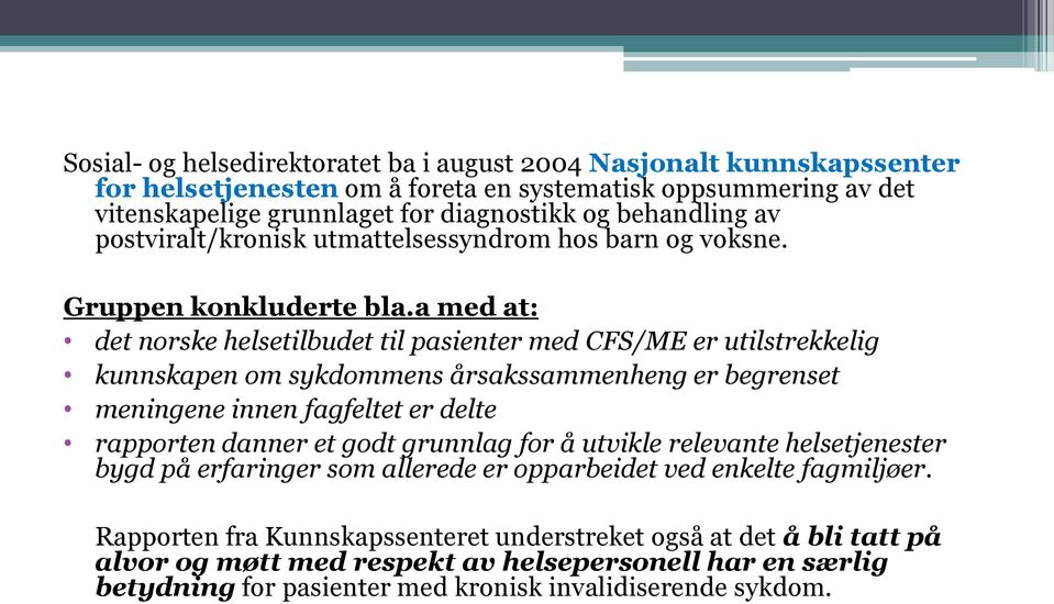 a med at: det norske helsetilbudet til pasienter med CFS/ME er utilstrekkelig kunnskapen om sykdommens årsakssammenheng er begrenset meningene innen fagfeltet er delte rapporten danner et godt