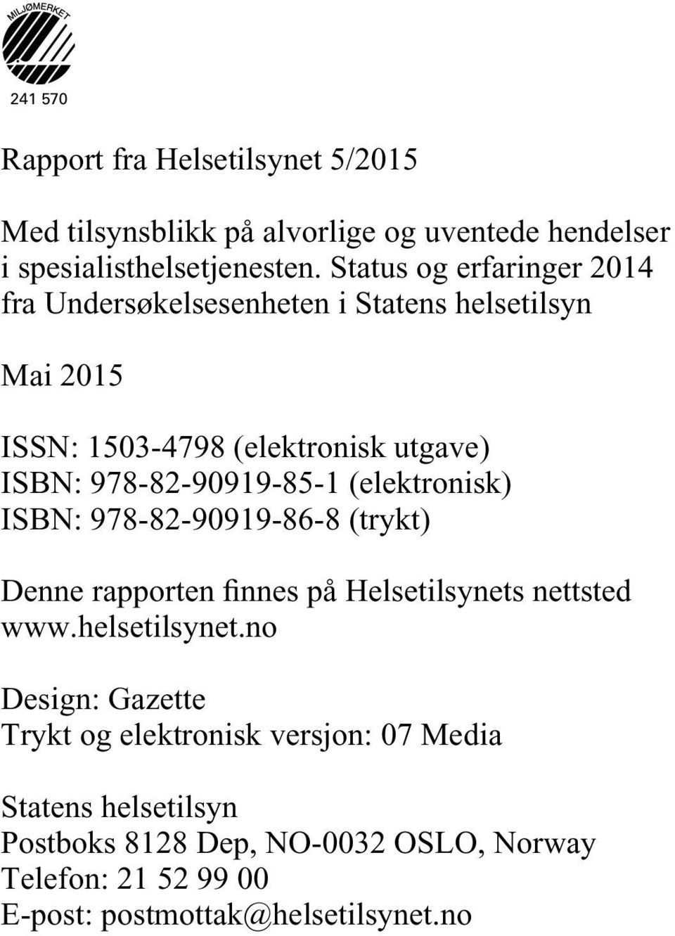 978-82-90919-85-1 (elektronisk) ISBN: 978-82-90919-86-8 (trykt) Denne rapporten finnes på Helsetilsynets nettsted www.helsetilsynet.
