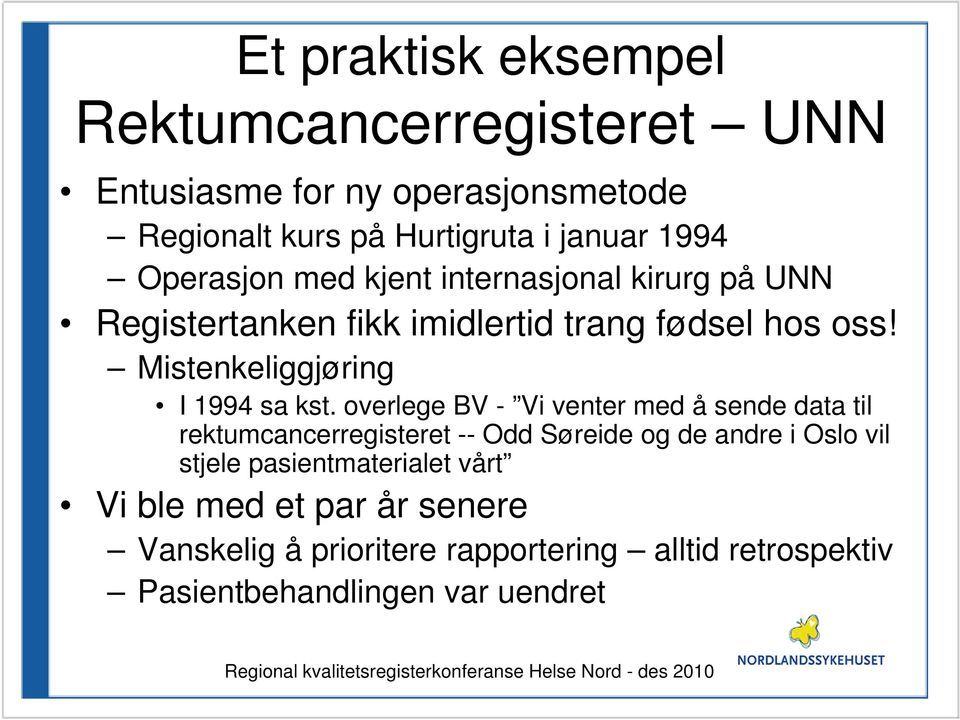 overlege BV - Vi venter med å sende data til rektumcancerregisteret -- Odd Søreide og de andre i Oslo vil stjele pasientmaterialet vårt Vi ble