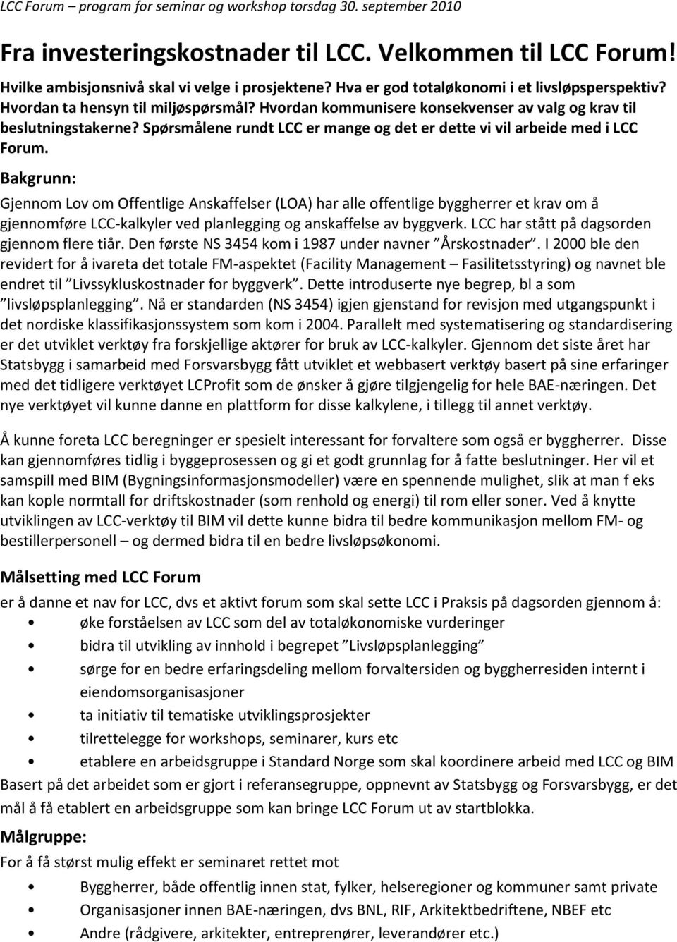 Spørsmålene rundt LCC er mange og det er dette vi vil arbeide med i LCC Forum.