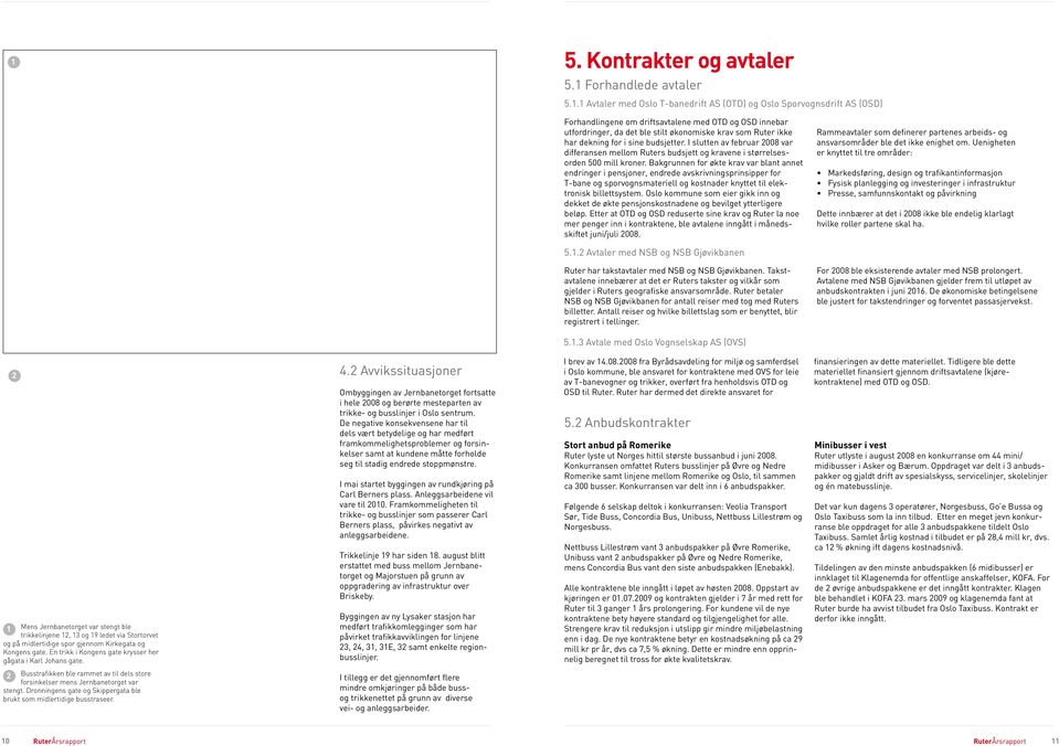 Bakgrunnen for økte krav var blant annet endringer i pensjoner, endrede avskrivningsprinsipper for T-bane og sporvognsmateriell og kostnader knyttet til elektronisk billettsystem.