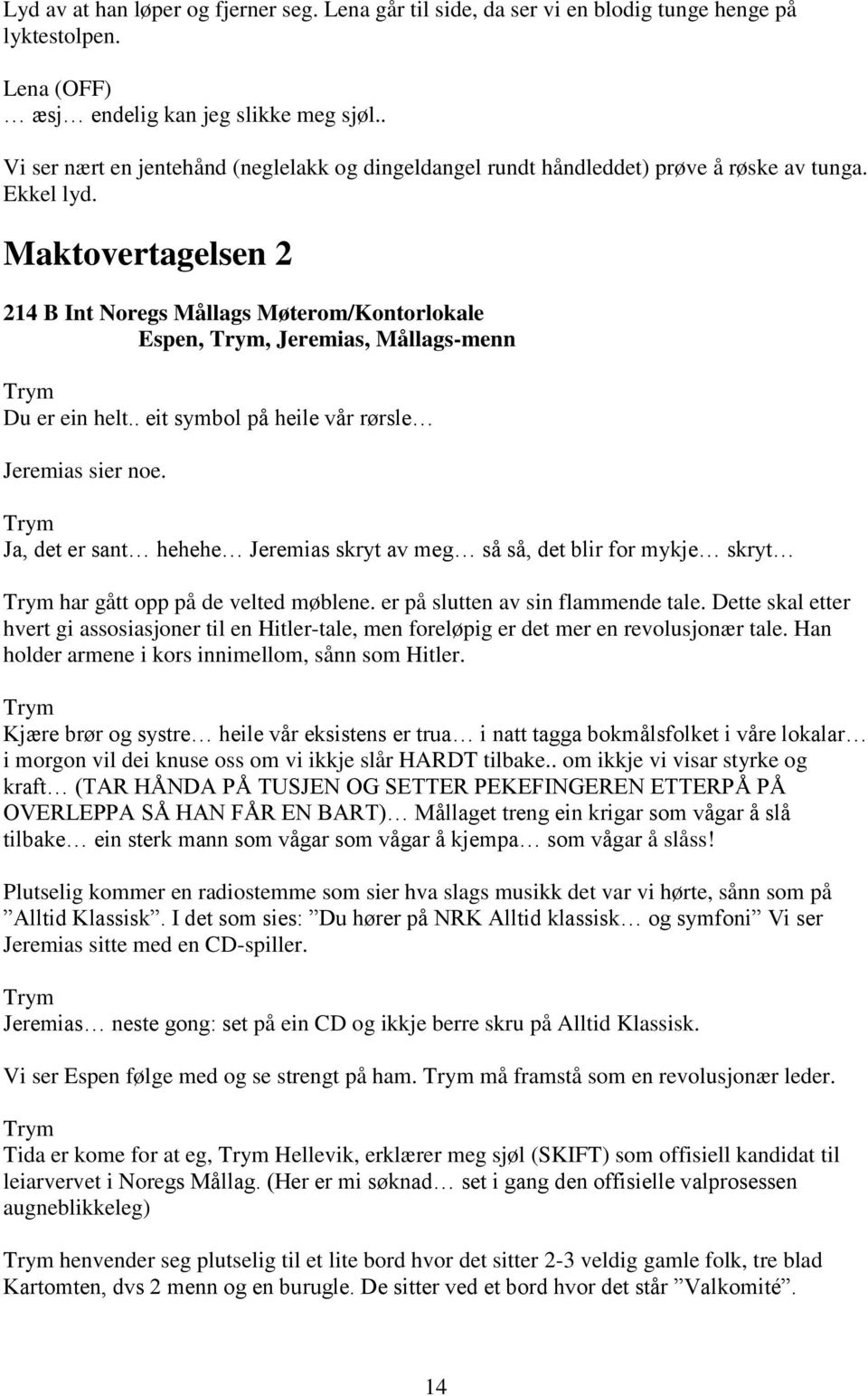 Maktovertagelsen 2 214 B Int Noregs Mållags Møterom/Kontorlokale,, Jeremias, Mållags-menn Du er ein helt.. eit symbol på heile vår rørsle Jeremias sier noe.