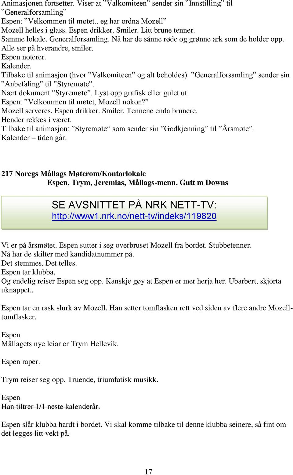 Tilbake til animasjon (hvor Valkomiteen og alt beholdes): Generalforsamling sender sin Anbefaling til Styremøte. Nært dokument Styremøte. Lyst opp grafisk eller gulet ut.