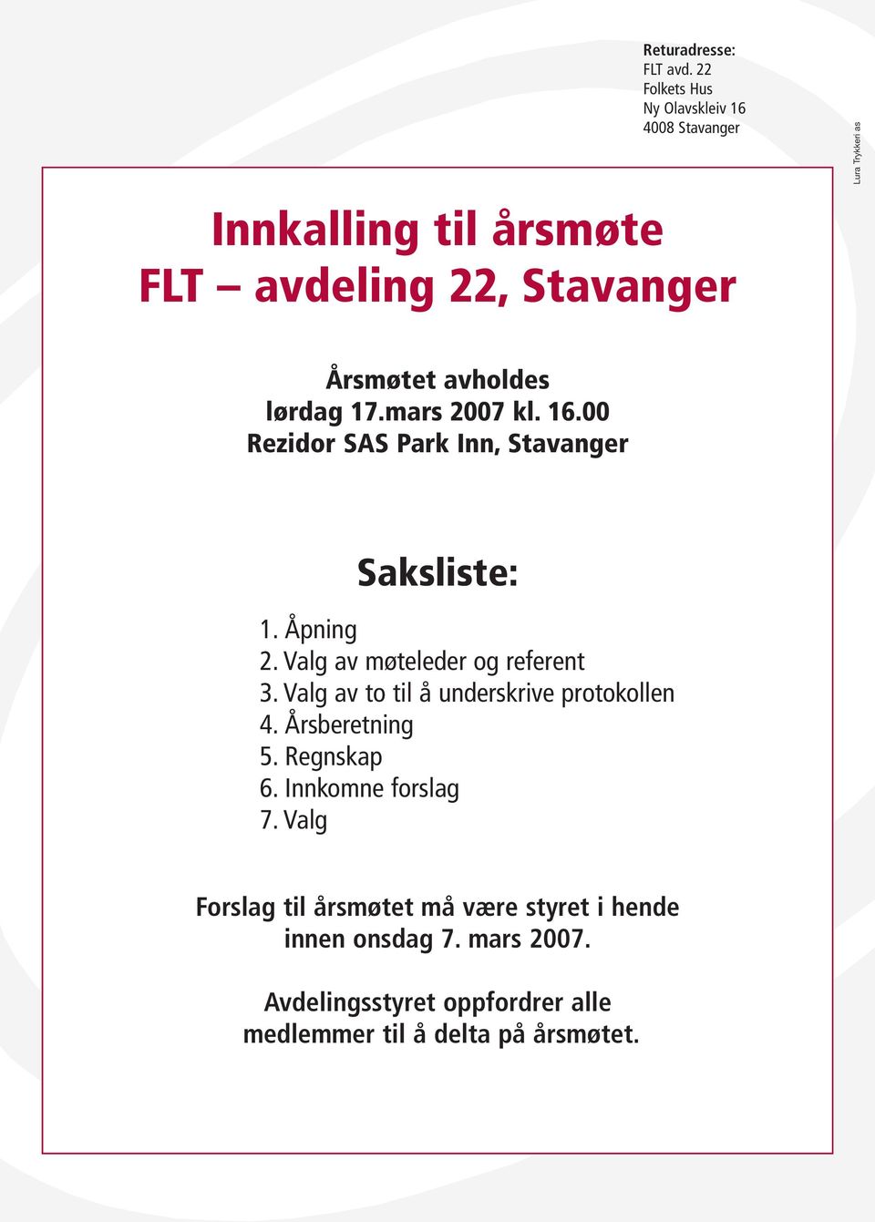 avholdes lørdag 17.mars 2007 kl. 16.00 Rezidor SAS Park Inn, Stavanger Saksliste: 1. Åpning 2. Valg av møteleder og referent 3.