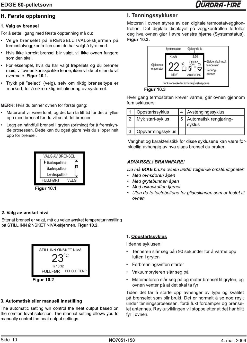 3 Systemstatus Gjeldende tid KLAR 12:30 22 Still inn C som: 22 MENY VARMEUTTAK Funksjonsetiketter for funksjonsknappene Gjeldende, innstilt