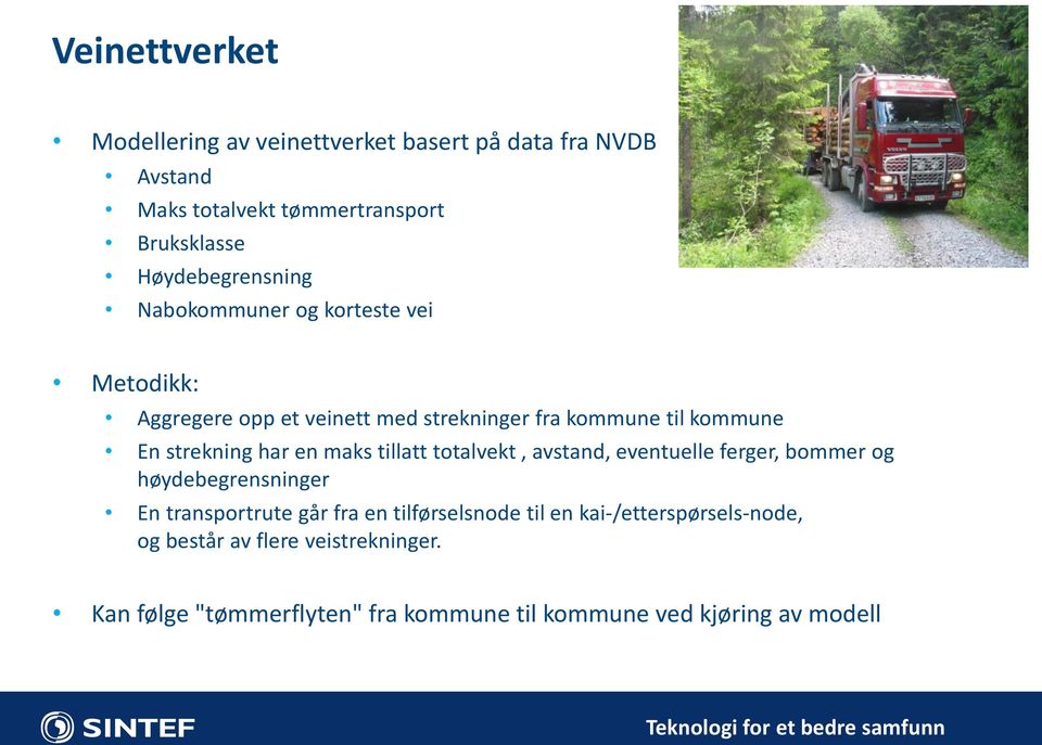 tillatt totalvekt, avstand, eventuelle ferger, bommer og høydebegrensninger En transportrute går fra en tilførselsnode til en