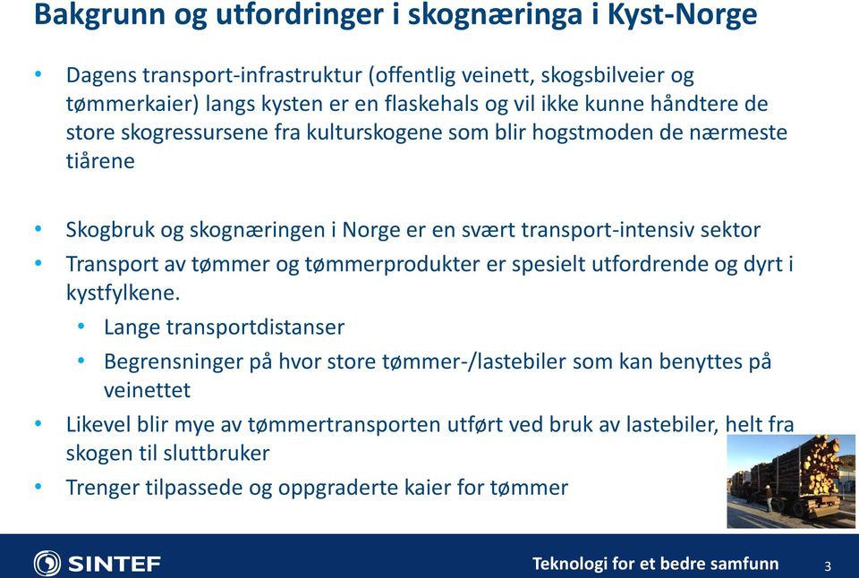 sektor Transport av tømmer og tømmerprodukter er spesielt utfordrende og dyrt i kystfylkene.