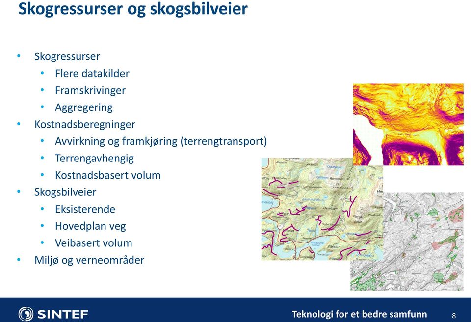 framkjøring (terrengtransport) Terrengavhengig Kostnadsbasert volum