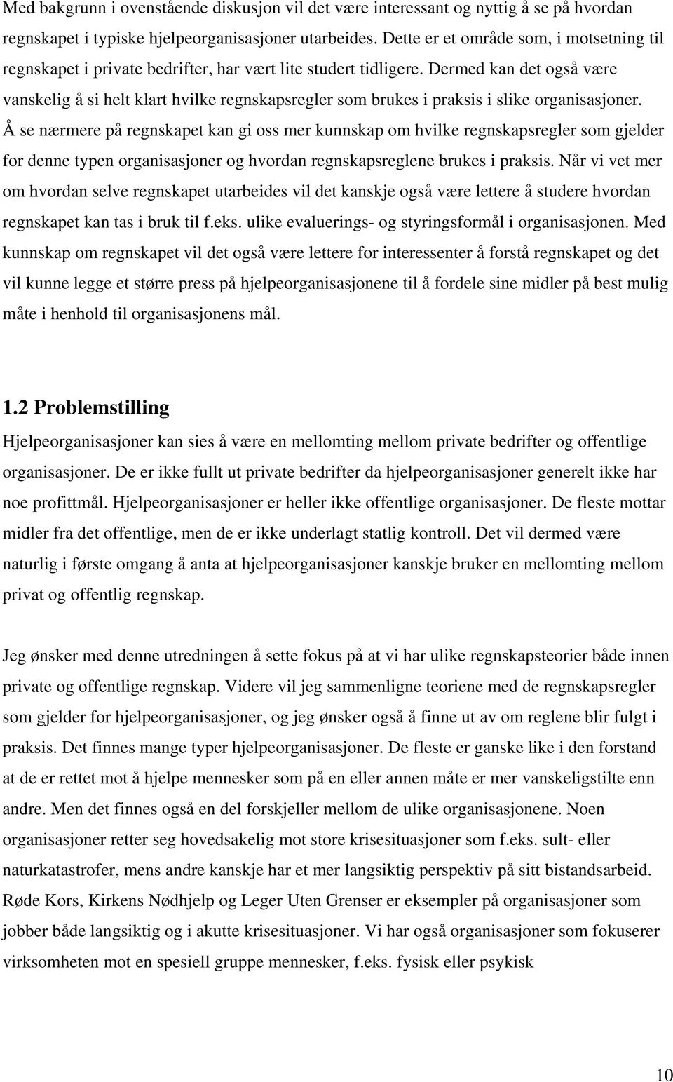 Dermed kan det også være vanskelig å si helt klart hvilke regnskapsregler som brukes i praksis i slike organisasjoner.