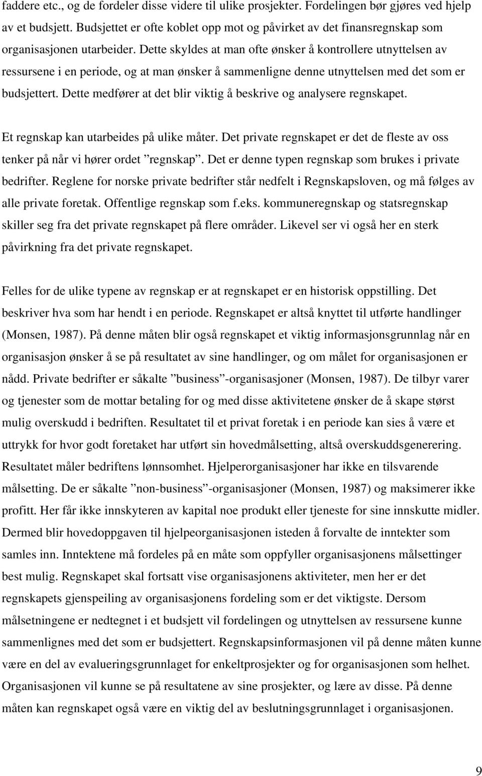 Dette skyldes at man ofte ønsker å kontrollere utnyttelsen av ressursene i en periode, og at man ønsker å sammenligne denne utnyttelsen med det som er budsjettert.