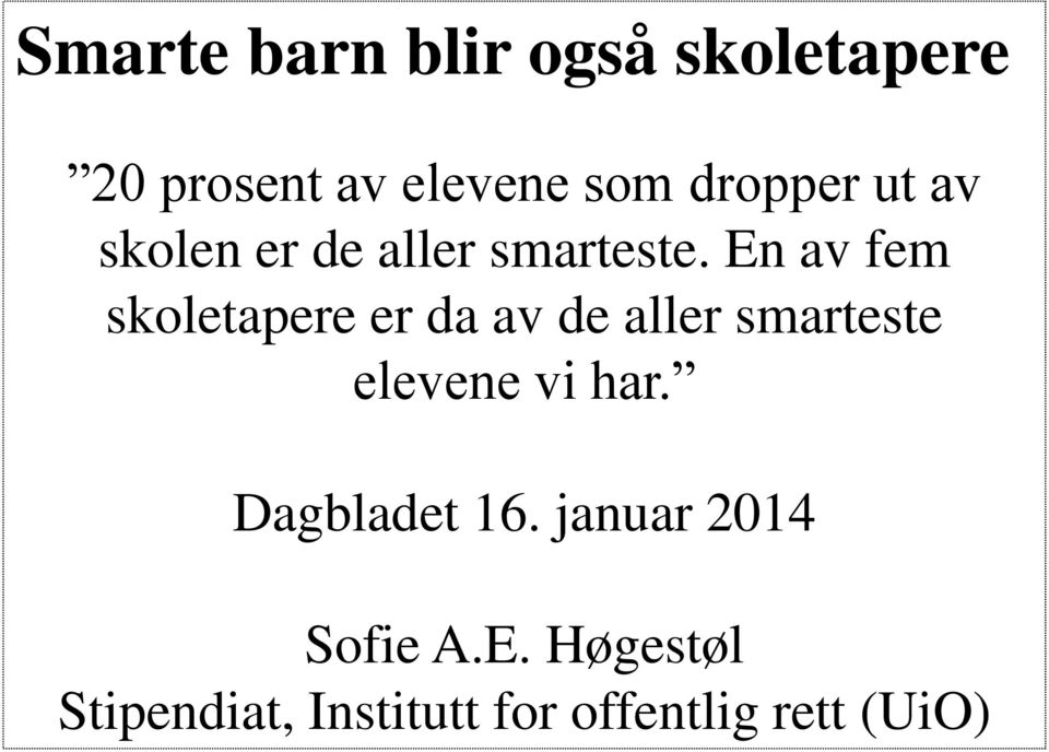 En av fem skoletapere er da av de aller smarteste elevene vi har.