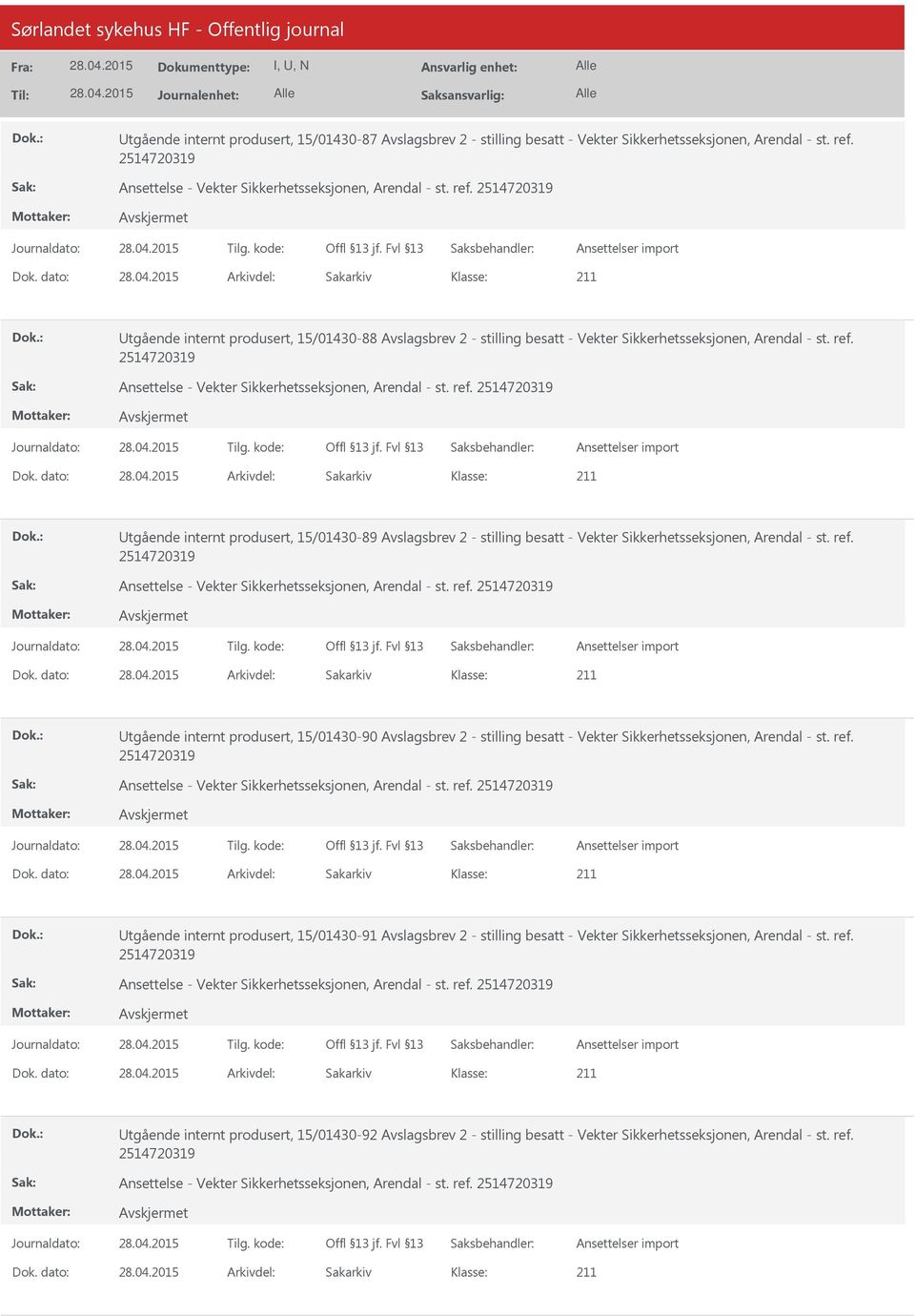 dato: Arkivdel: Sakarkiv tgående internt produsert, 15/01430-89 Avslagsbrev 2 - stilling besatt - Vekter Sikkerhetsseksjonen, Arendal - st. ref. Dok.