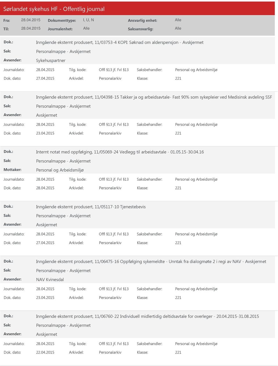 05.15-30.04.16 Personalmappe - Dok. dato: Arkivdel: Personalarkiv Inngående eksternt produsert, 11/05117-10 Tjenestebevis Personalmappe - Dok. dato: 27.04.2015 Arkivdel: Personalarkiv Inngående eksternt produsert, 11/06475-16 Oppfølging sykemeldte - nntak fra dialogmøte 2 i regi av NAV - Personalmappe - NAV Kvinesdal Dok.