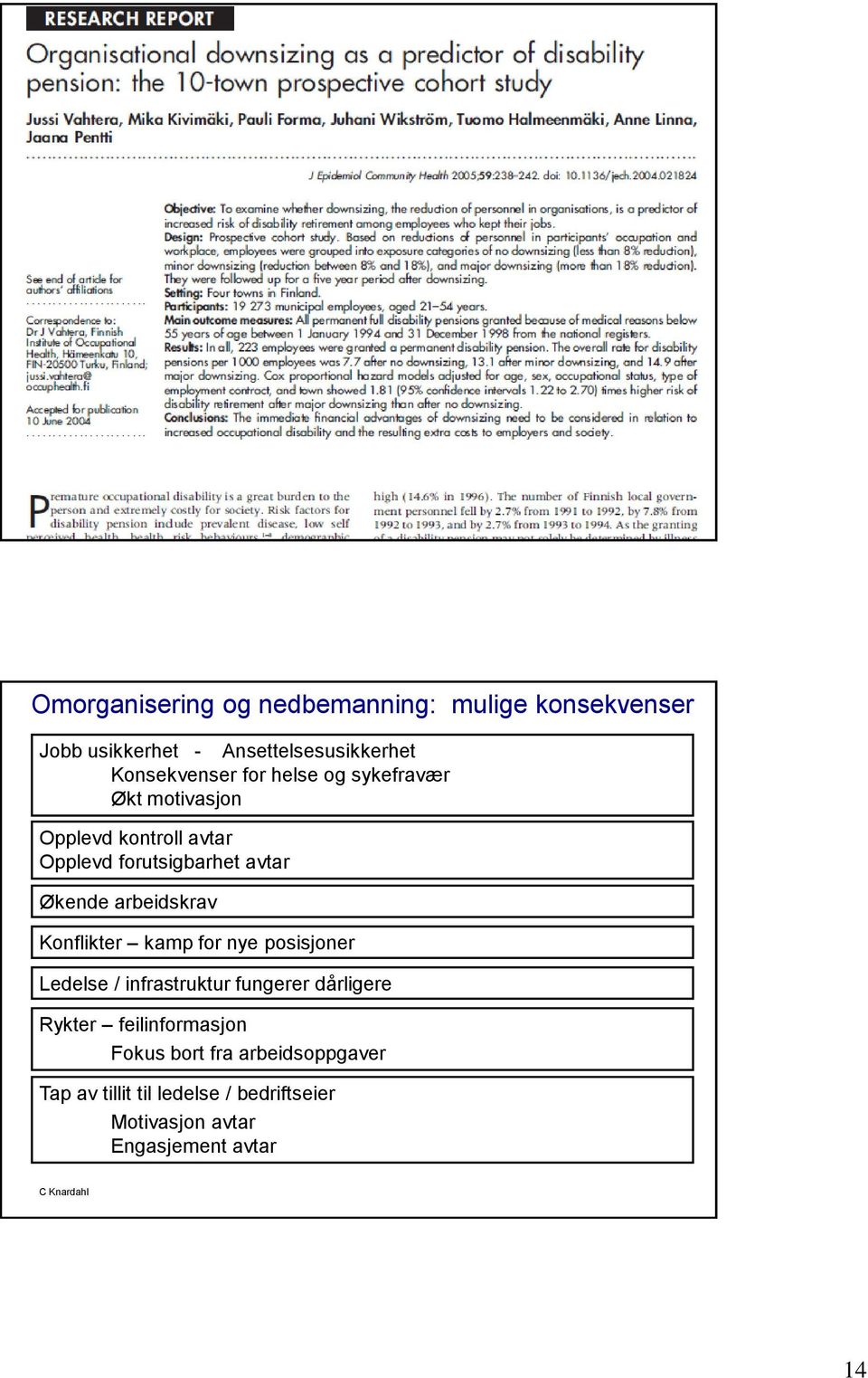 Konflikter kamp for nye posisjoner Ledelse / infrastruktur fungerer dårligere Rykter feilinformasjon Fokus