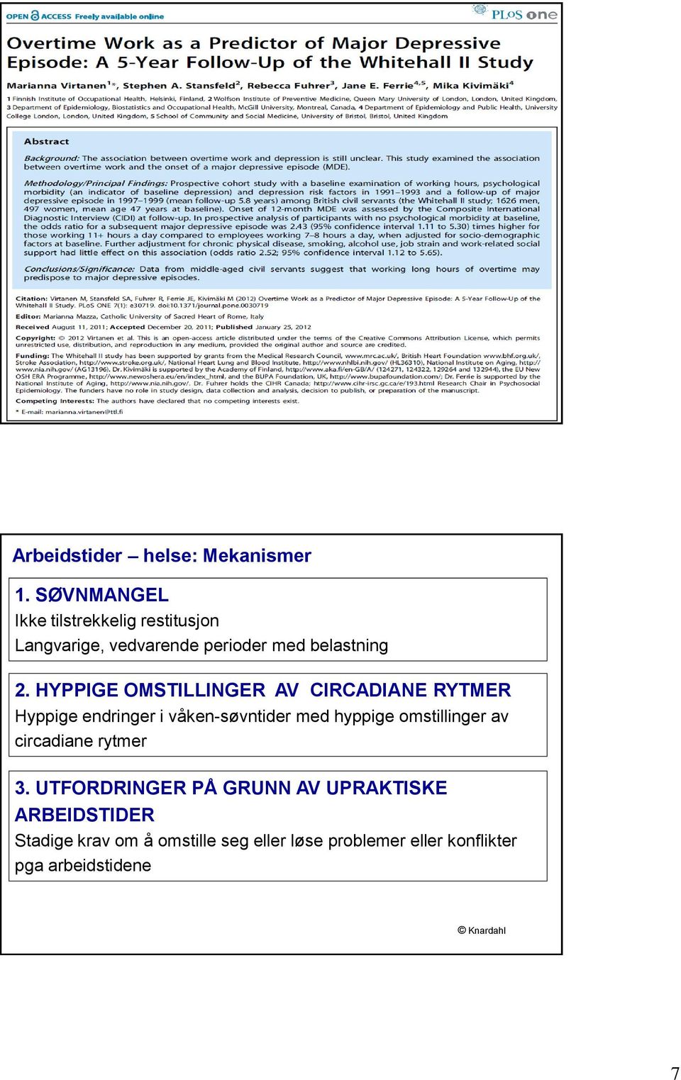 HYPPIGE OMSTILLINGER AV CIRCADIANE RYTMER Hyppige endringer i våken-søvntider med hyppige