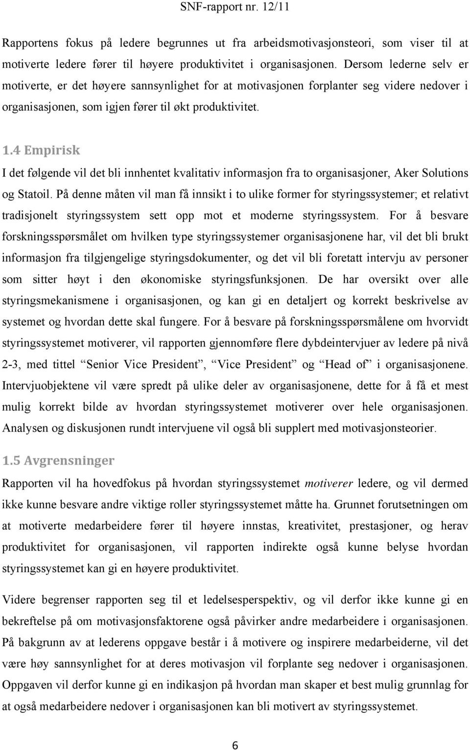 4 Empirisk I det følgende vil det bli innhentet kvalitativ informasjon fra to organisasjoner, Aker Solutions og Statoil.