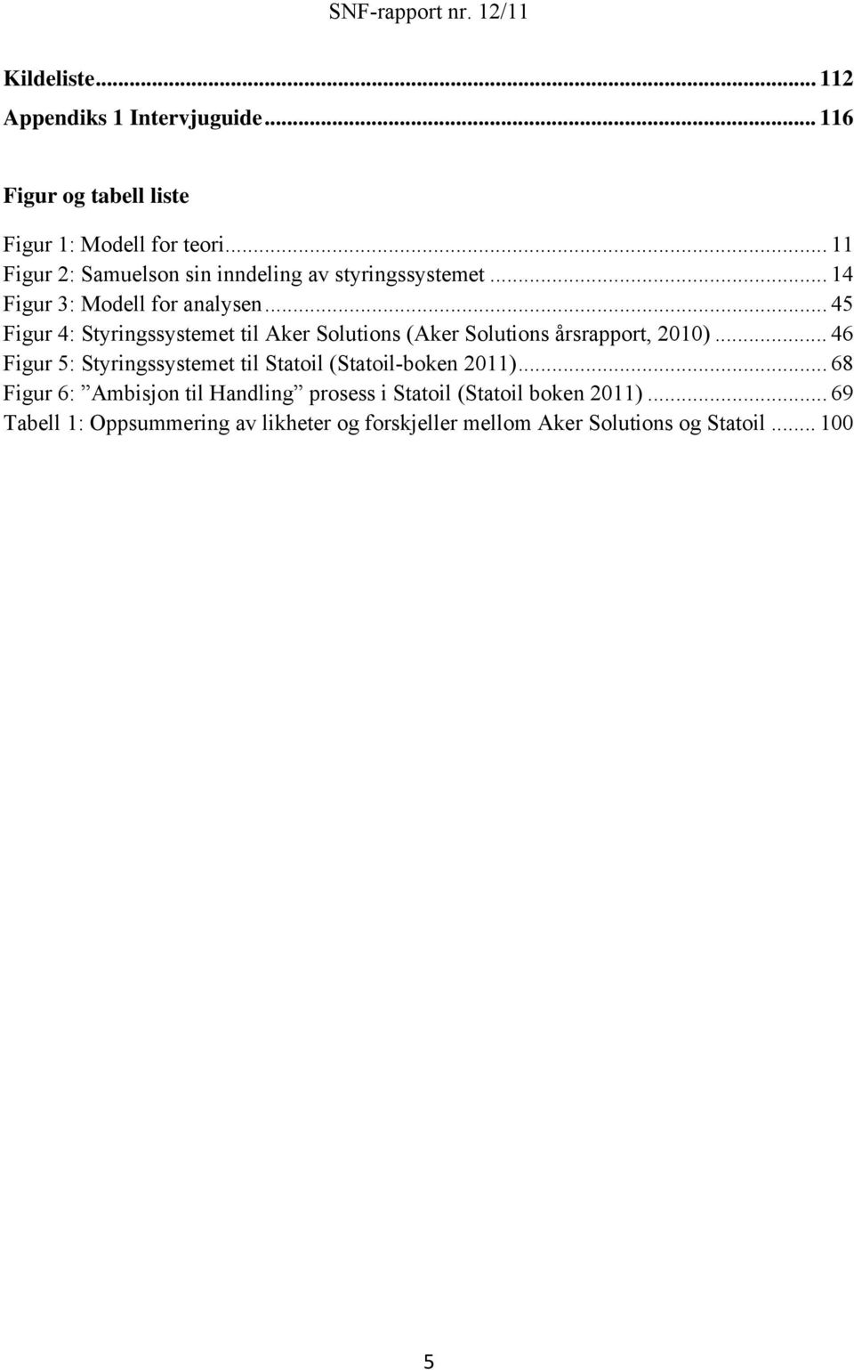 .. 45 Figur 4: Styringssystemet til Aker Solutions (Aker Solutions årsrapport, 2010).