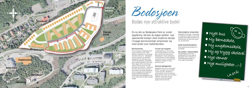 Naturskjønne omgivelser Bodøsjøen Park ligger i naturskjønne omgivelser preget av god utsikt til blandt annet Børvasstindene og Saltenfjorden og med svært gode sol- og lysforhold.