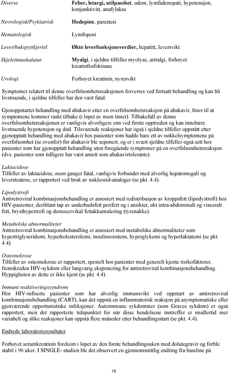 denne overfølsomhetsreaksjonen forverres ved fortsatt behandling og kan bli livstruende, i sjeldne tilfeller har den vært fatal.