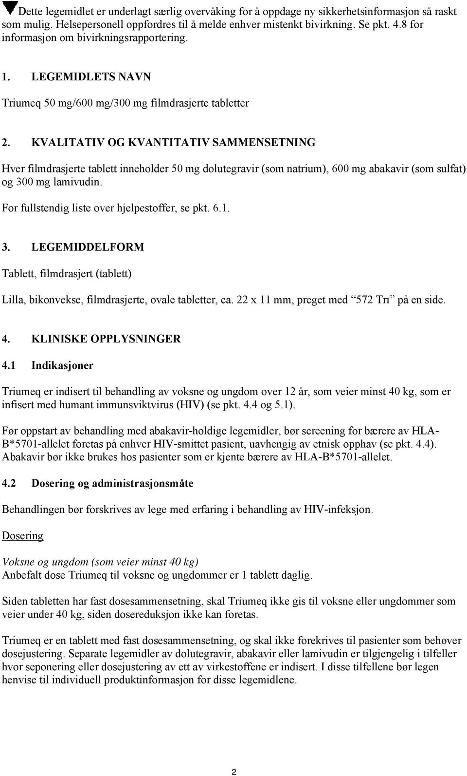 KVALITATIV OG KVANTITATIV SAMMENSETNING Hver filmdrasjerte tablett inneholder 50 mg dolutegravir (som natrium), 600 mg abakavir (som sulfat) og 300 mg lamivudin.