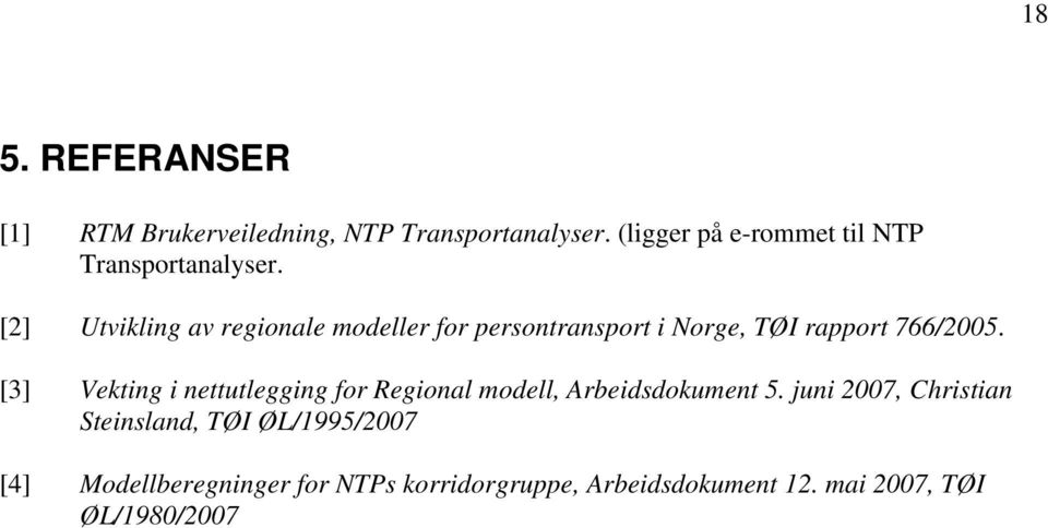 [2] Utvikling av regionale modeller for persontransport i Norge, TØI rapport 766/05.