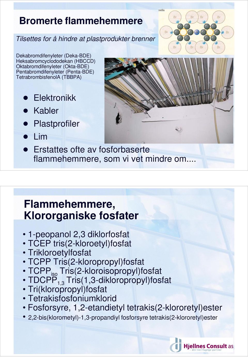 .. Flammehemmere, Klororganiske fosfater 1-peopanol 2,3 diklorfosfat TCEP tris(2-kloroetyl)fosfat Trikloroetylfosfat TCPP Tris(2-kloropropyl)fosfat TCPP iso