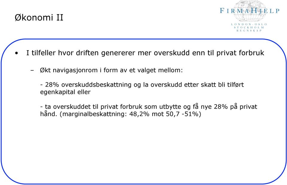 overskudd etter skatt bli tilført egenkapital eller - ta overskuddet til privat