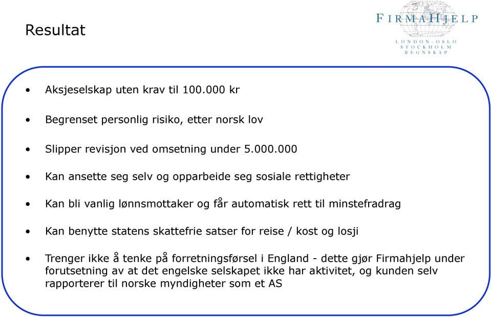 000 Kan ansette seg selv og opparbeide seg sosiale rettigheter Kan bli vanlig lønnsmottaker og får automatisk rett til minstefradrag